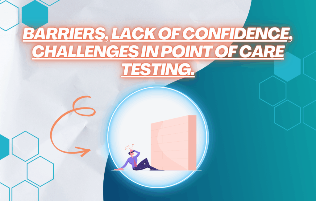 Barriers, lack of confidence, challenges in point of care testing.