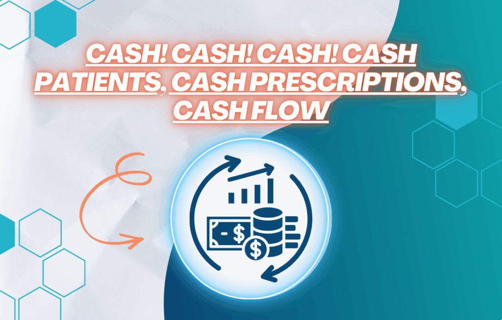 Cash! Cash! Cash! Cash Patients, Cash Prescriptions, Cash Flow