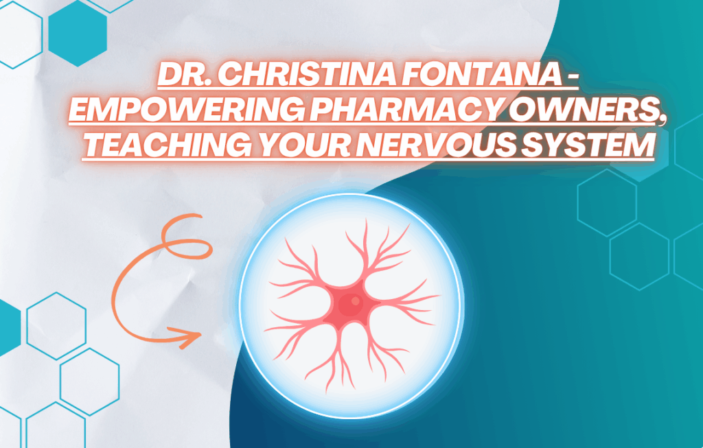 Dr. Christina Fontana - Empowering Pharmacy Owners, Teaching Your Nervous System