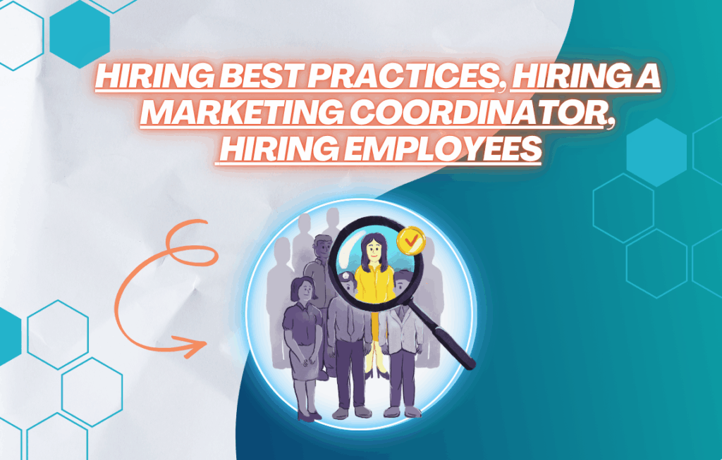 Hiring Best Practices, Hiring A Marketing Coordinator, Hiring Employees