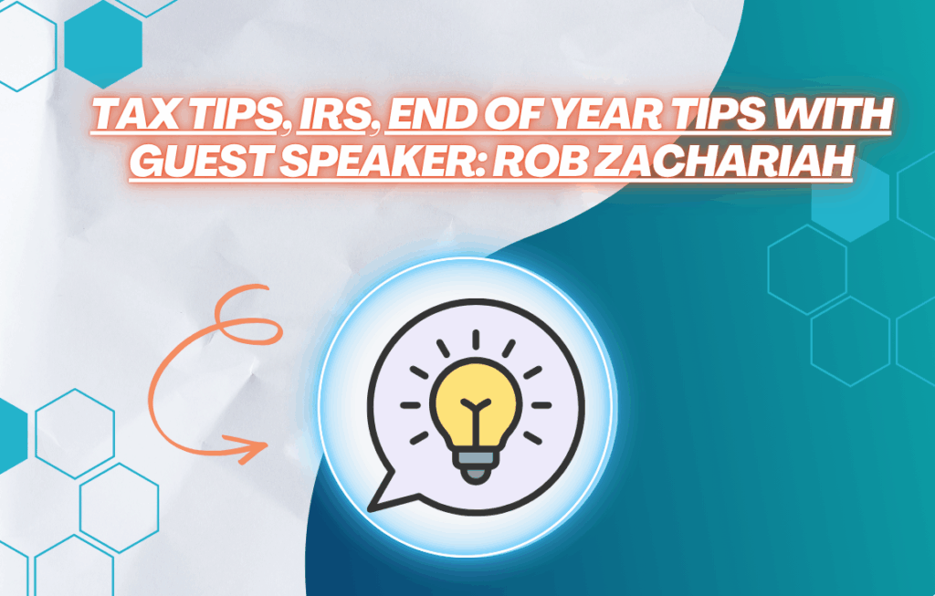 Tax Tips, IRS, End of Year Tips with guest speaker Rob Zachariah